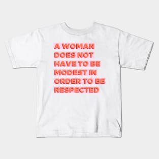 A Woman Does Not Have To Be Modest In Order To Be Respected Kids T-Shirt